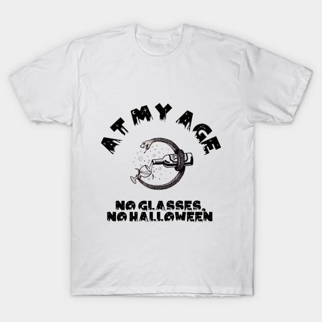 At My Age, No Glasses, No Halloween T-Shirt by Flower Queen